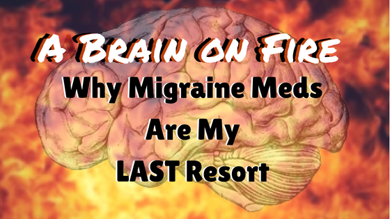 why migraine meds are my last resort